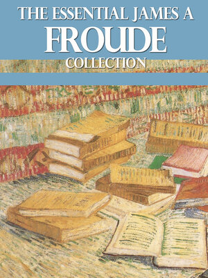 cover image of The Essential James A. Froude Collection